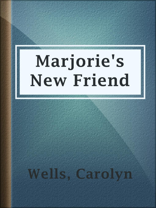 Title details for Marjorie's New Friend by Carolyn Wells - Available